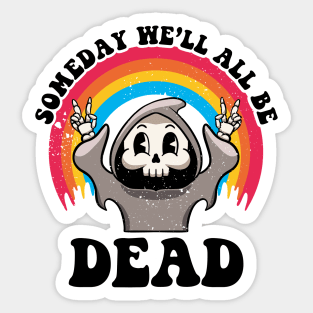 Someday We'll All Be Dead Existential Dread Grim Reaper Goth Sticker